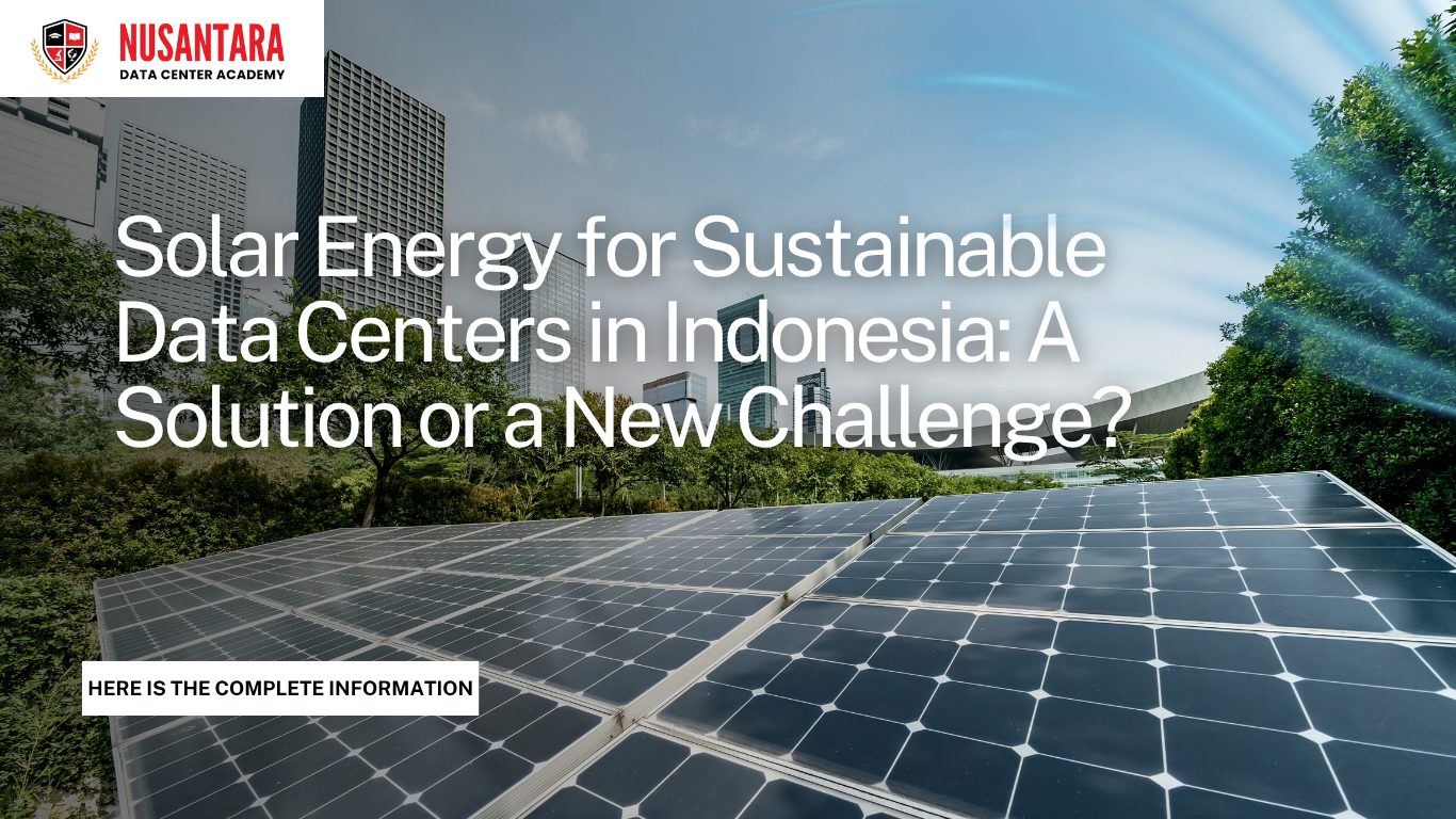 Solar Energy for Sustainable Data Centers in Indonesia: A Solution or a New Challenge?
