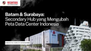 Batam & Surabaya: Secondary Hub yang Mengubah Peta Data Center Indonesia